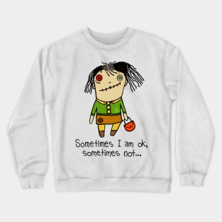 Sometimes I am ok, sometimes not... ? Crewneck Sweatshirt